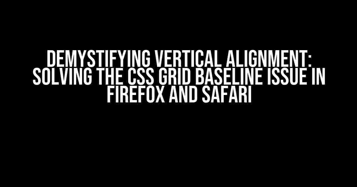 Demystifying Vertical Alignment: Solving the CSS Grid Baseline Issue in Firefox and Safari