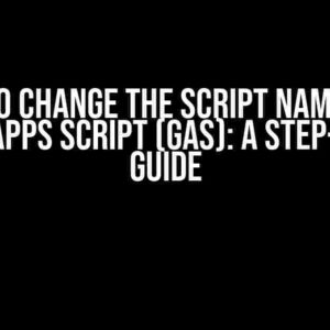 How to Change the Script Name with Google Apps Script (GAS): A Step-by-Step Guide