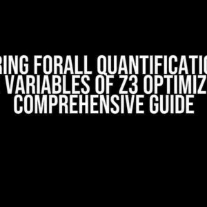 Mastering Forall Quantification over Free Variables of Z3 Optimizer: A Comprehensive Guide