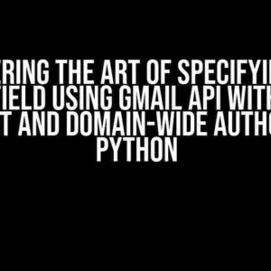 Mastering the Art of Specifying the “From” Field using Gmail API with Service Account and Domain-Wide Authority in Python