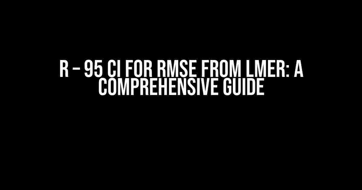 R – 95 CI for rmse from lmer: A Comprehensive Guide