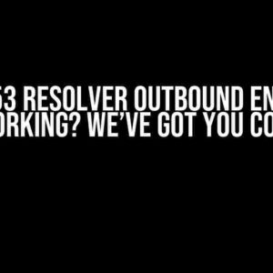 Route53 Resolver Outbound Endpoint Not Working? We’ve Got You Covered!