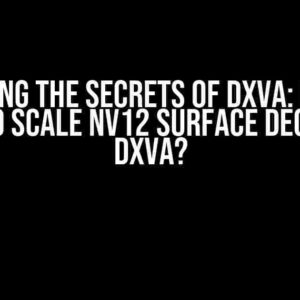 Unlocking the Secrets of DXVA: Is there a way to scale NV12 surface decoded by DXVA?