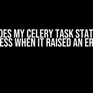 Why Does My Celery Task Status Say SUCCESS When It Raised an Error?